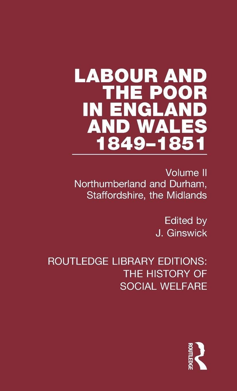 Labour and the Poor in England and Wales - The letters to The Morning Chronicle from the Correspondants in the Manufacturing and Mining Districts, the Towns of Liverpool and Birmingham, and the Rural Districts Social Sciences