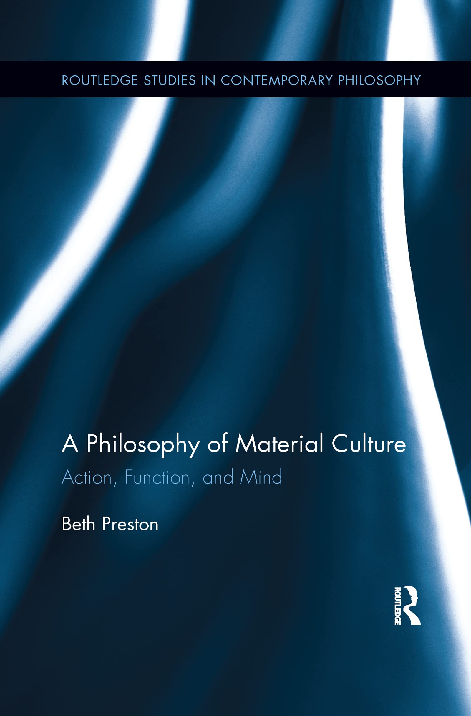 A Philosophy of Material Culture: Action, Function, and Mind (Routledge Studies in Contemporary Philosophy) Philosophy