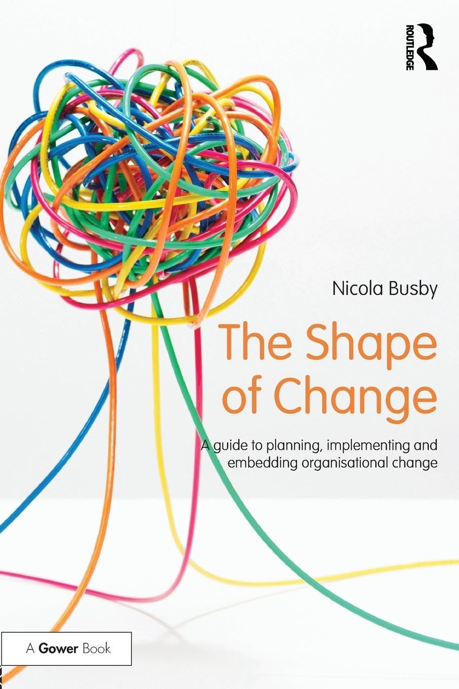The Shape of Change: A guide to planning, implementing and embedding organisational change (500 Tips) Law