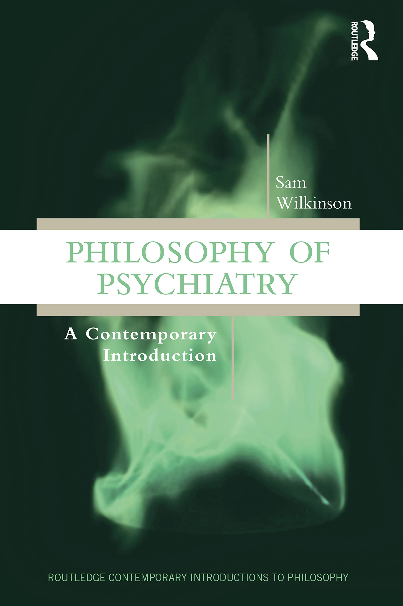 Philosophy of Psychiatry: A Contemporary Introduction (Routledge Contemporary Introductions to Philosophy) Philosophy
