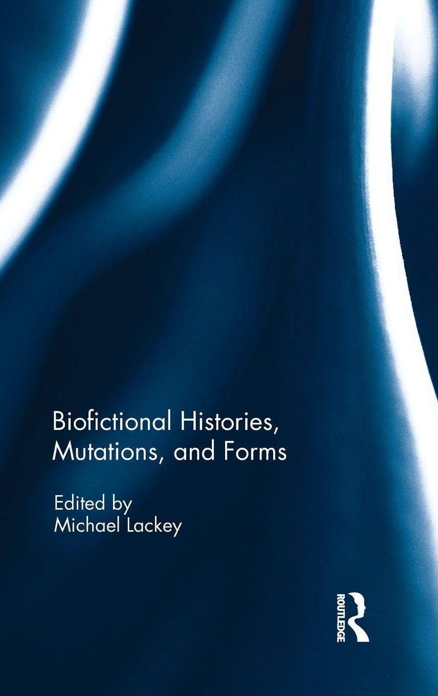 Biofictional Histories, Mutations and Forms Contemporary literature