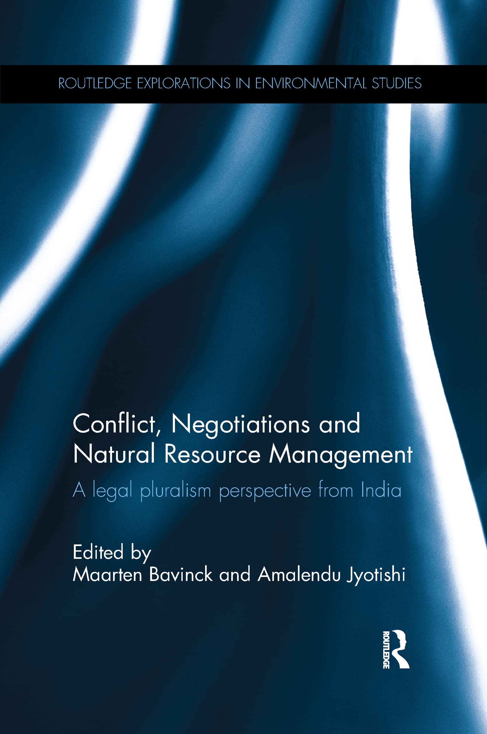 Conflict, Negotiations and Natural Resource Management: A Legal Pluralism Perspective from India (Routledge Explorations in Environmental Studies) Law