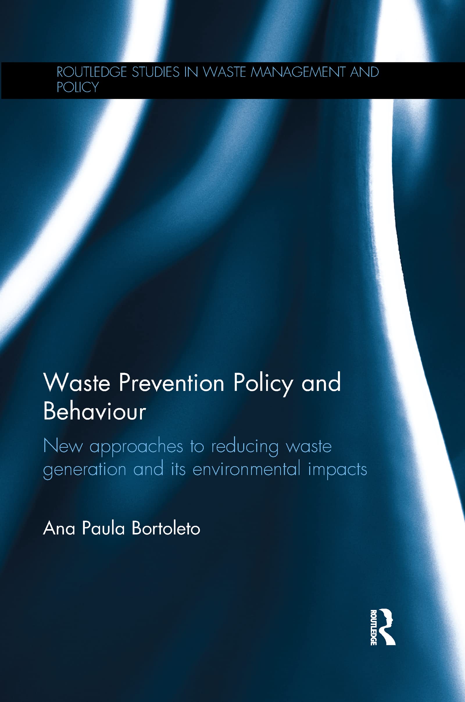 Waste Prevention Policy and Behaviour: New Approaches to Reducing Waste Generation and Its Environmental Impacts (Routledge Studies in Waste Management and Policy) Geology & Geography