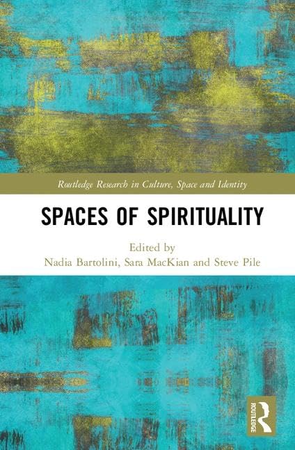 Spaces of Spirituality (Routledge Research in Culture, Space and Identity) Social Sciences