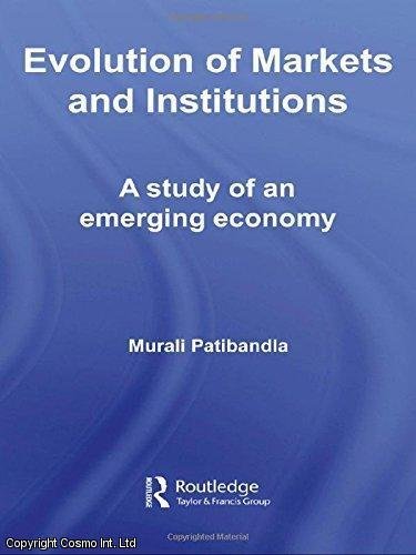 Evolution of Markets and Institutions: A Study of An Emerging Economy Murali Patibandla Books