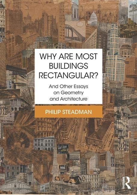 Why are Most Buildings Rectangular?: And Other Essays on Geometry and Architecture Architecture