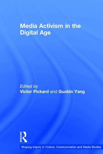 Media Activism in the Digital Age (Shaping Inquiry in Culture, Communication and Media Studies) Media & Communication