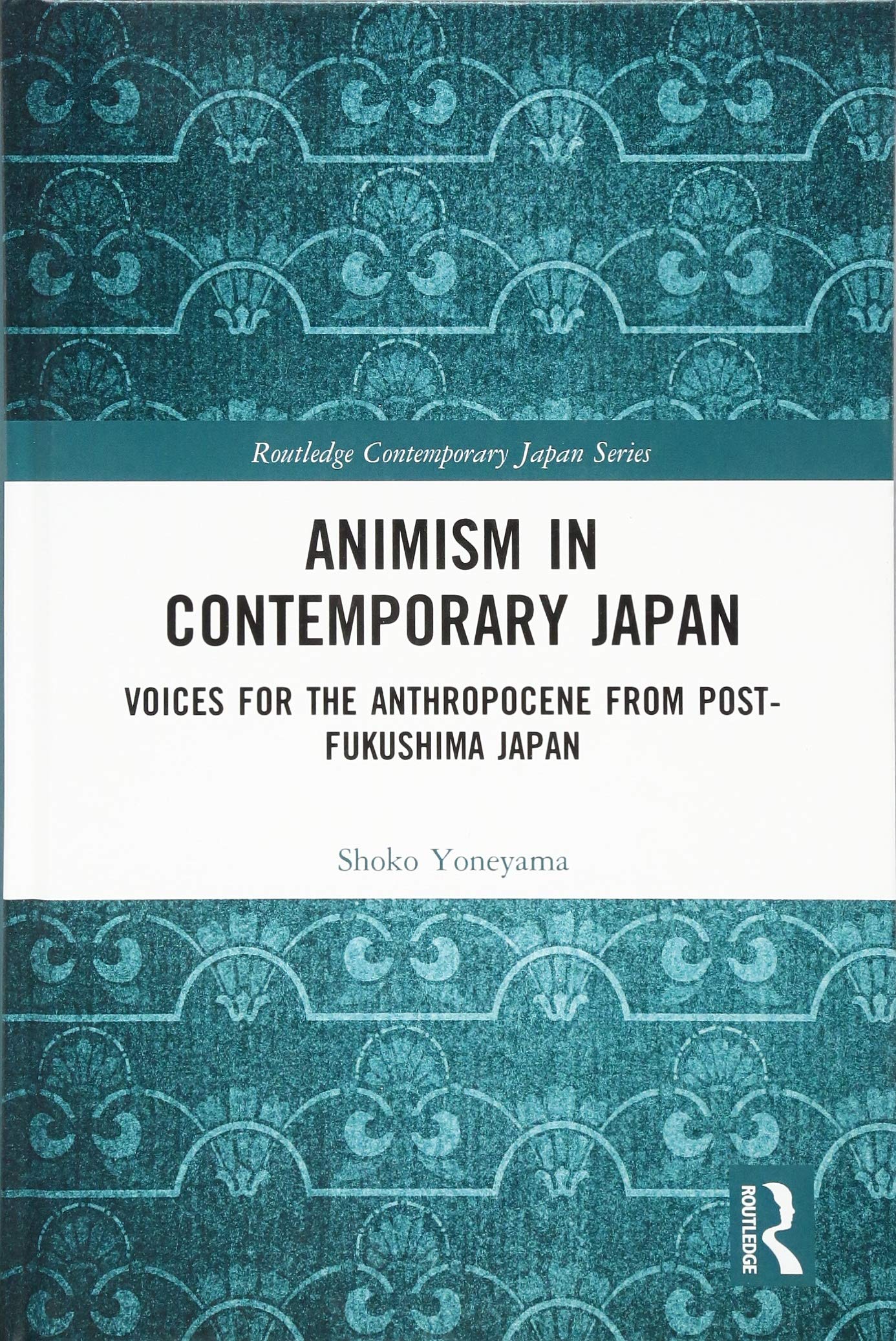 Animism in Contemporary Japan: Voices for the Anthropocene from post-Fukushima Japan (Routledge Contemporary Japan Series, 77, Band 77) Philosophy