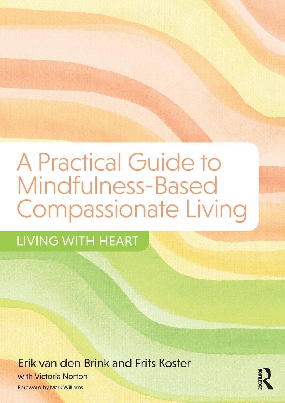 A Practical Guide to Mindfulness-Based Compassionate Living: Living with Heart Medicine