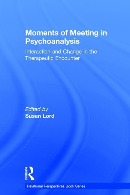 Moments of Meeting in Psychoanalysis: Interaction and Change in the Therapeutic Encounter (Relational Perspectives Book) Medicine