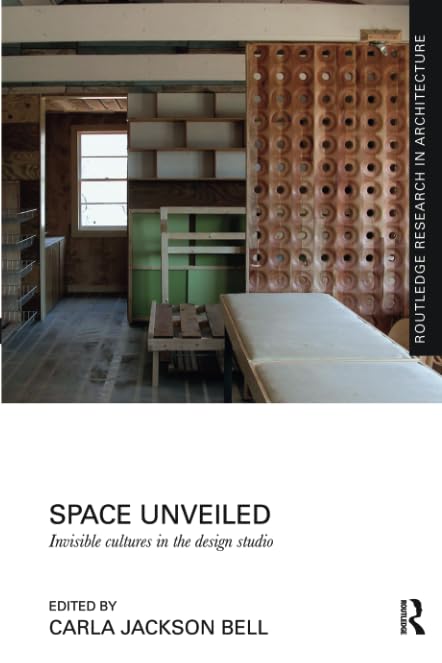 Space Unveiled: Invisible Cultures in the Design Studio (Routledge Research in Arthitecture) Books