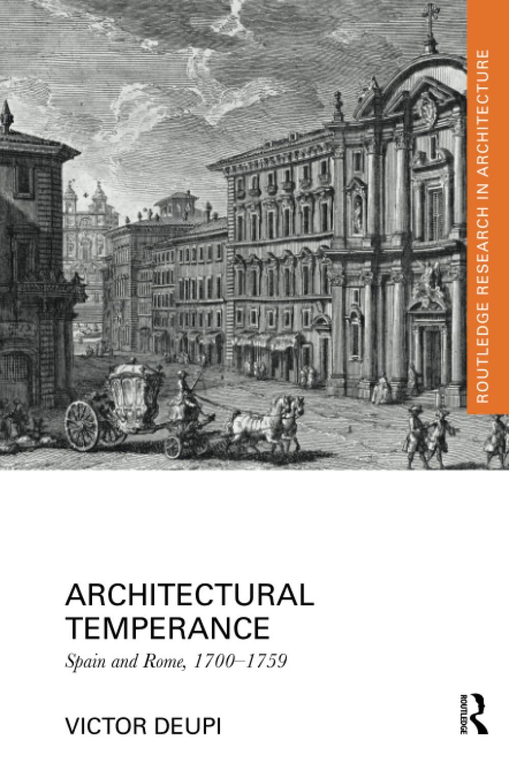 Architectural Temperance: Spain and Rome, 1700-1759 (Routledge Research in Architecture) Social Sciences