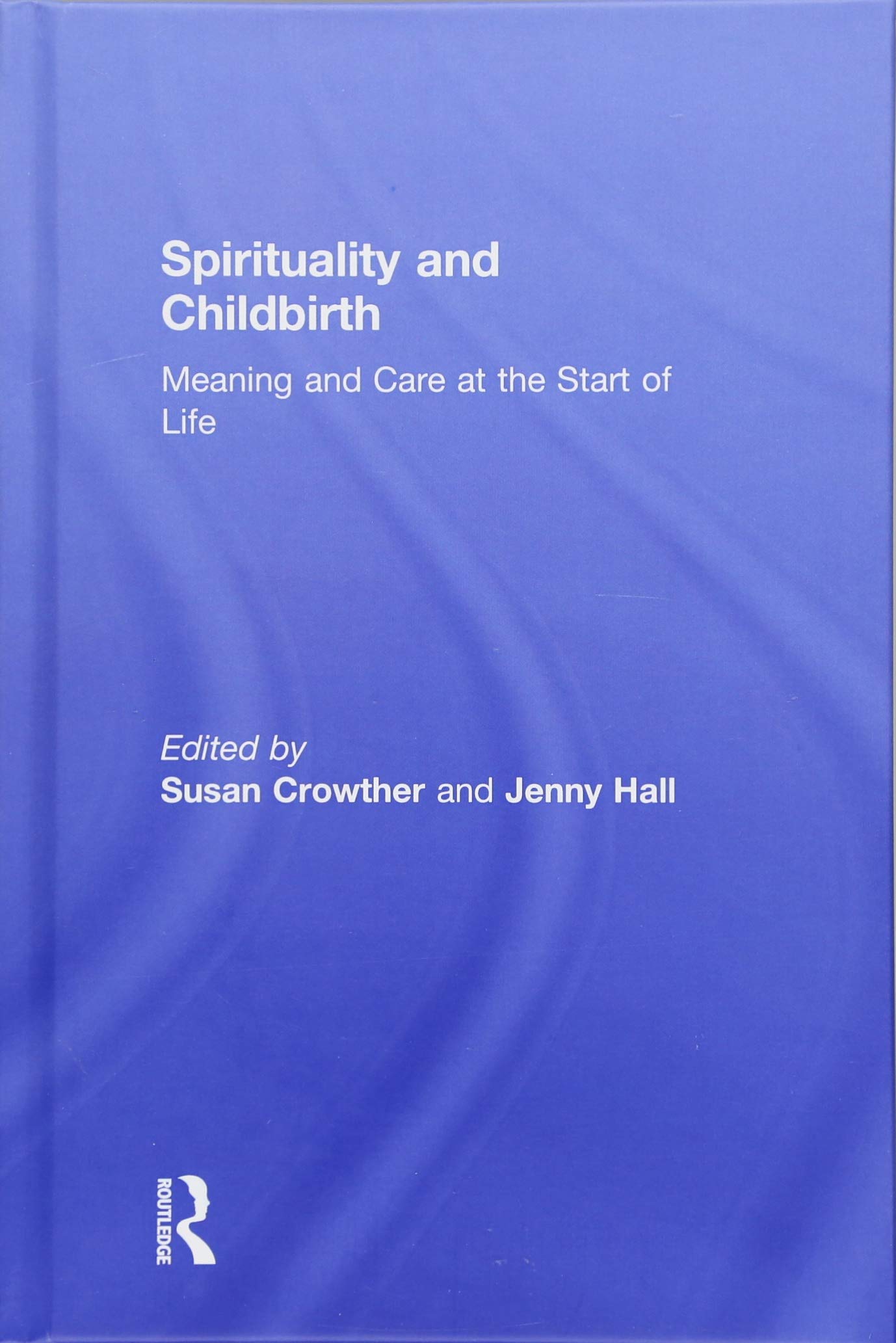 Spirituality and Childbirth: Meaning and Care at the Start of Life Medicine