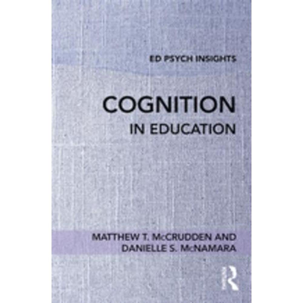 Cognition in Education (Ed Psych Insights) Psychology