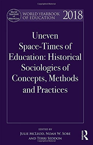 Space-times of Education: Historical Sociologies of Concepts, Methods and Practices: Uneven Space-Times of Education: Historical Sociologies of ... and Practices (World Yearbook of Education) Learning & Reference