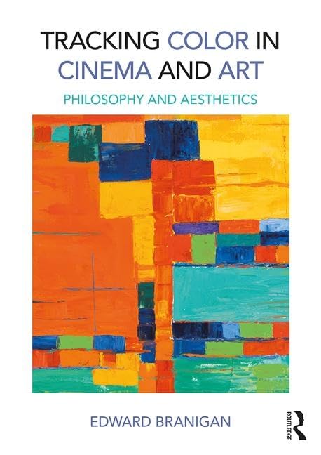 Tracking Color in Cinema and Art: Philosophy and Aesthetics Media & Communication