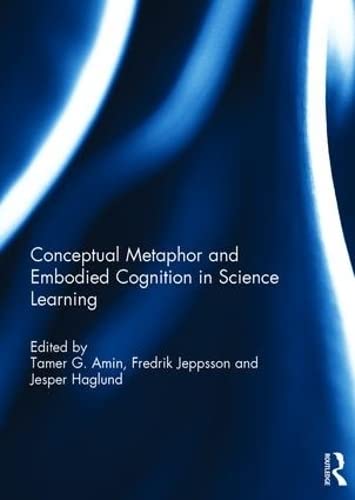 Conceptual metaphor and embodied cognition in science learning Study Guides
