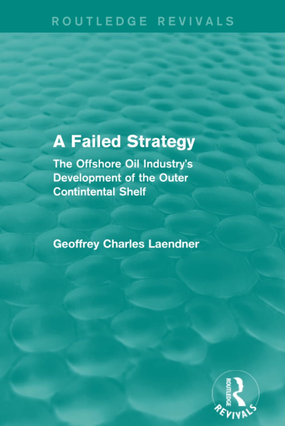 Routledge Revivals: A Failed Strategy (1993): The Offshore Oil Industry's Development of the Outer Contintental Shelf Law
