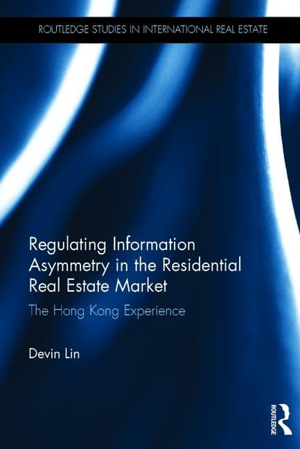 Regulating Information Asymmetry in the Residential Real Estate Market: The Hong Kong Experience (Routledge Studies in International Real Estate) Law