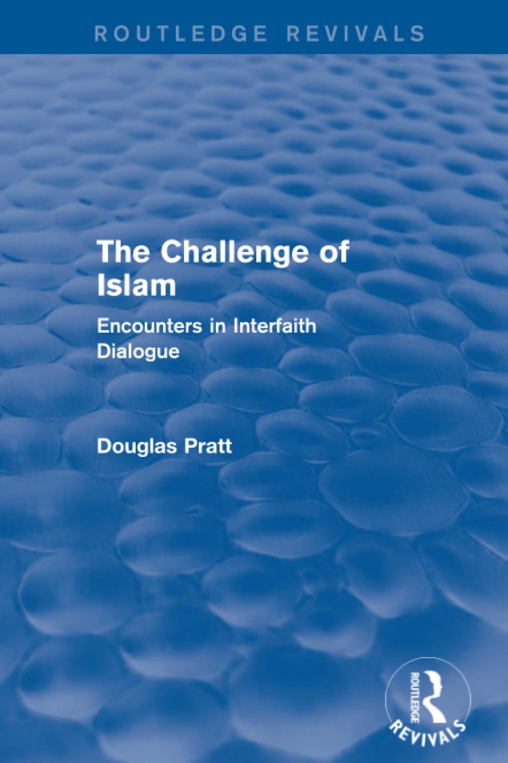 Routledge Revivals: The Challenge of Islam (2005): Encounters in Interfaith Dialogue Social Sciences