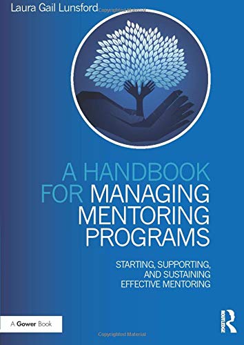 A Handbook for Managing Mentoring Programs: Starting, Supporting and Sustaining Effective Mentoring Business, Finance & Career