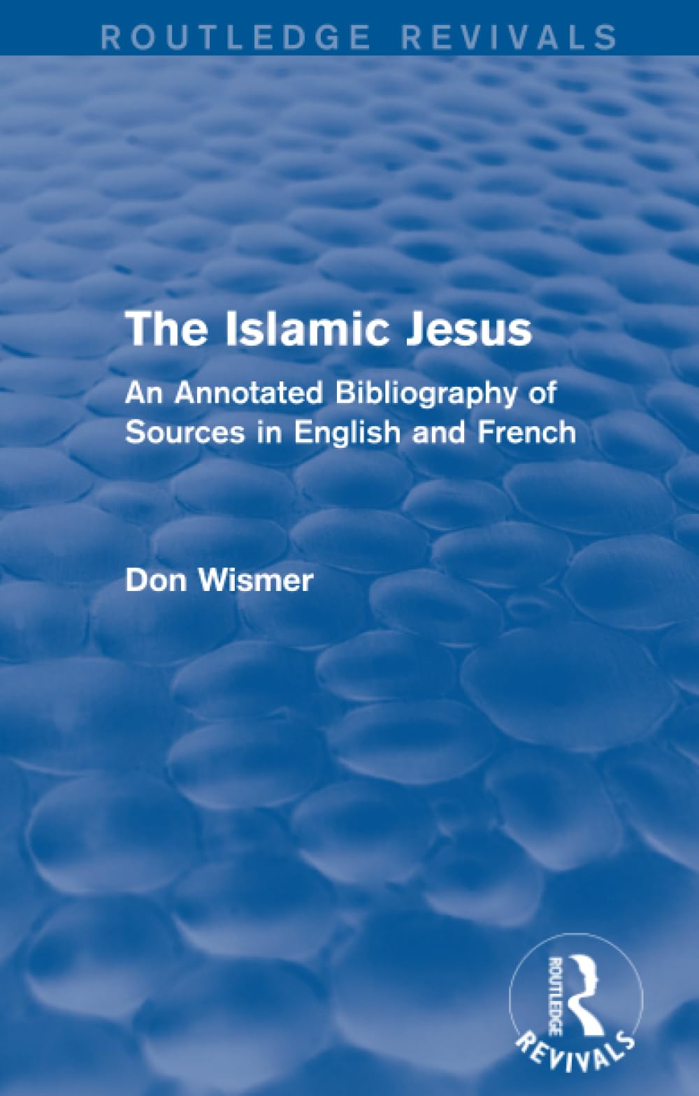 Routledge Revivals: The Islamic Jesus (1977): An Annotated Bibliography of Sources in English and French Social Sciences