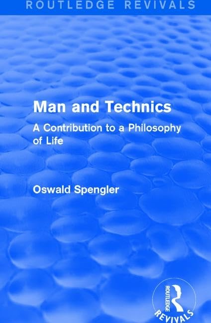 : Man and Technics (1932): A Contribution to a Philosophy of Life (Routledge Revivals) Philosophy
