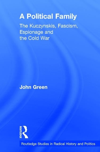 A Political Family: The Kuczynskis, Fascism, Espionage and The Cold War (Routledge Studies in Radical History and Politics) Religion & Esotericism