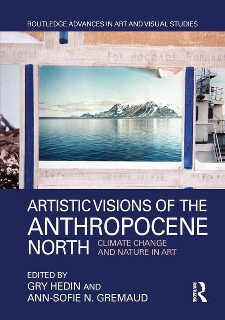 Artistic Visions of the Anthropocene North: Climate Change and Nature in Art (Routledge Advances in Art and Visual Studies) Mathematics