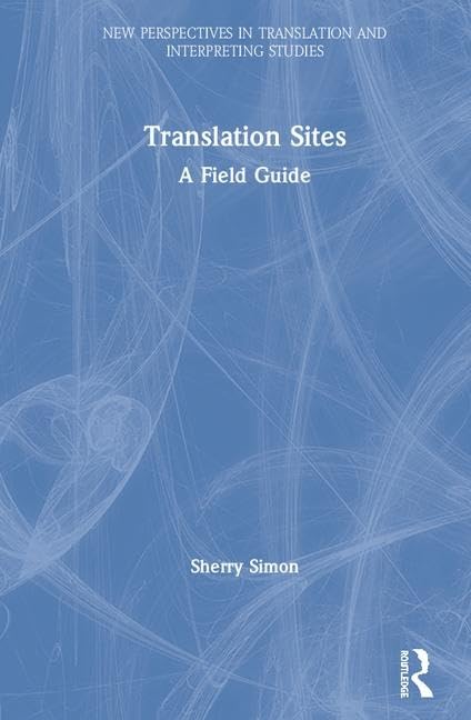 Translation Sites: A Field Guide (New Perspectives in Translation and Interpreting Studies) Social Sciences