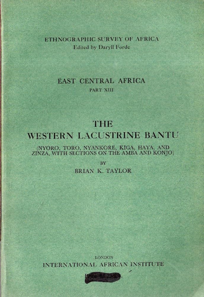 The Western Lacustrine Bantu: East Central Africa - Nyoro, Toro, Nyankore, Kiga, Haya and Zinza With Sections on the Amba and Konjo: East Central Africa Part XIII (Ethnographic Survey of Africa) Books