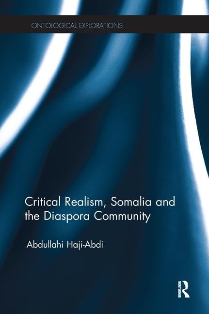Critical Realism, Somalia and the Diaspora Community (Ontological Explorations (Routledge Critical Realism)) Books