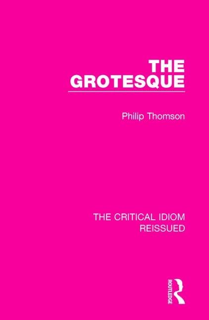 The Grotesque (The Critical Idiom Reissued, Band 23) Contemporary literature