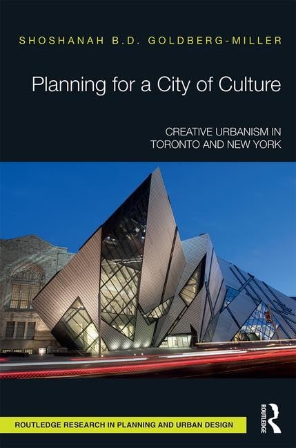 Planning for a City of Culture: Creative Urbanism in Toronto and New York (Routledge Research in Planning and Urban Design) Social Sciences