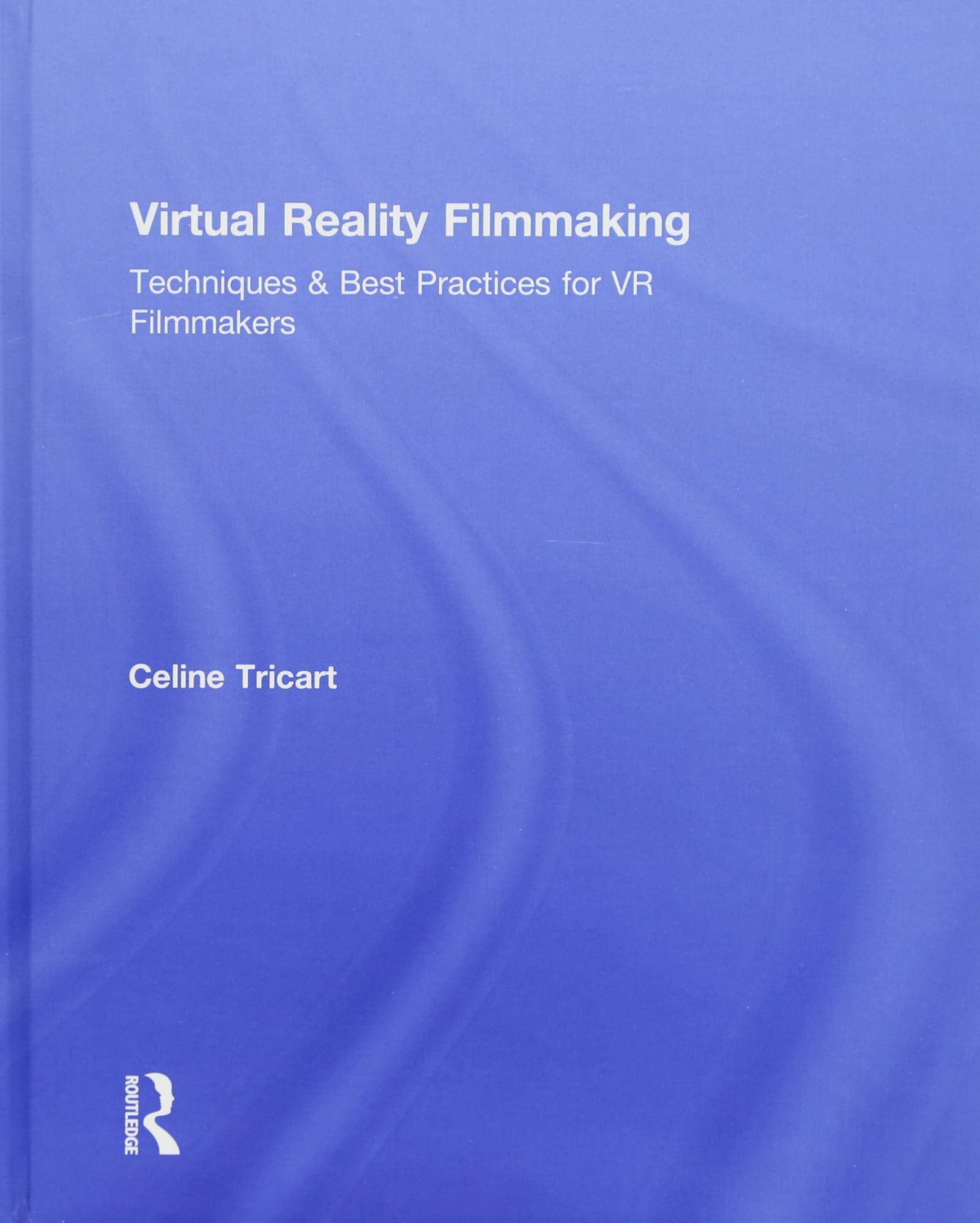 Virtual Reality Filmmaking: Techniques & Best Practices for VR Filmmakers Computer Science