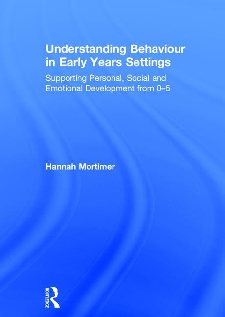 Understanding Behaviour in Early Years Settings: Supporting Personal, Social and Emotional Development from 0-5 Study Guides