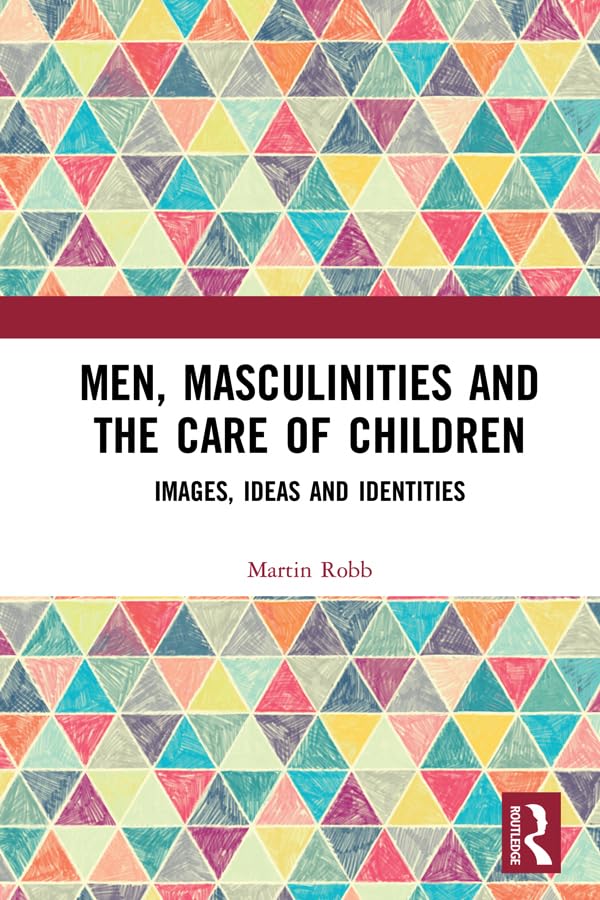 Men, Masculinities and the Care of Children: Images, Ideas and Identities Medicine