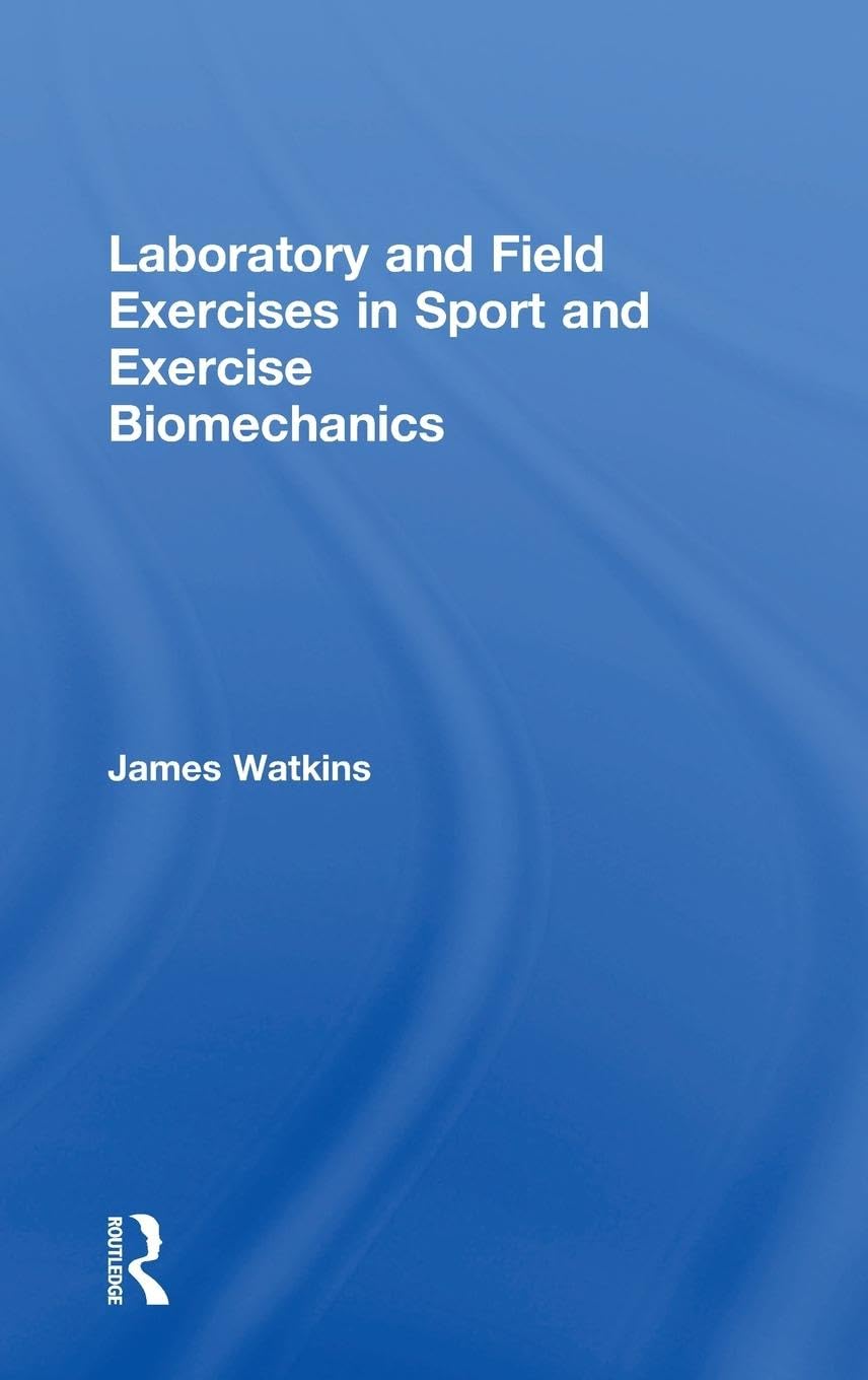Laboratory and Field Exercises in Sport and Exercise Biomechanics Medicine