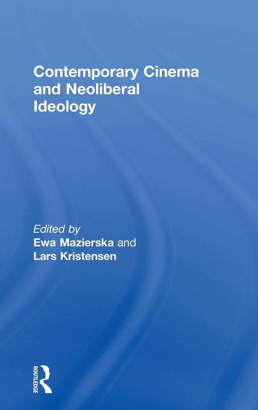 Contemporary Cinema and Neoliberal Ideology Media & Communication