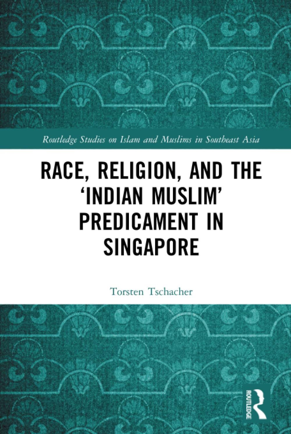 Race, Religion, and the 'Indian Muslim' Predicament in Singapore Religion & Esotericism