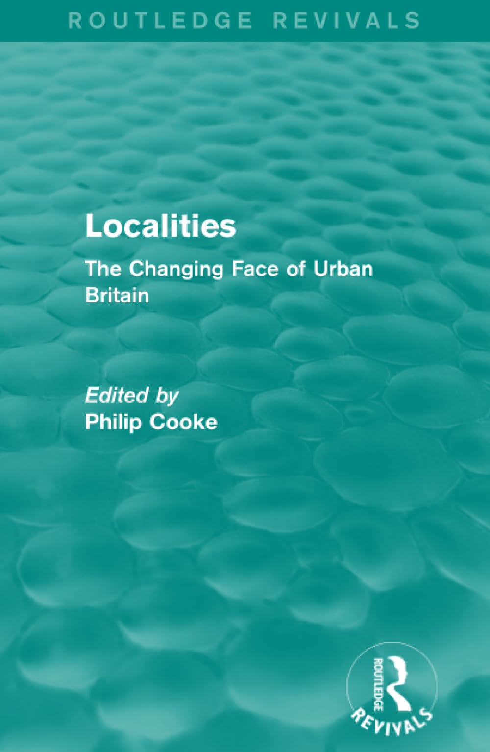 Routledge Revivals: Localities (1989): The Changing Face of Urban Britain Social Sciences