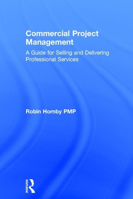 Commercial Project Management: A Guide for Selling and Delivering Professional Services Business, Finance & Career