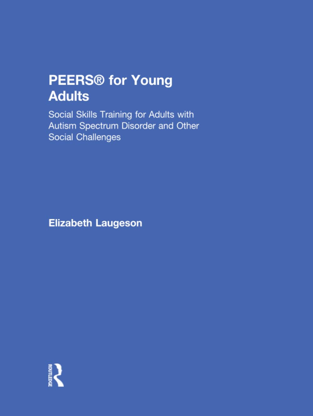 PEERS® for Young Adults: Social Skills Training for Adults with Autism Spectrum Disorder and Other Social Challenges Medicine