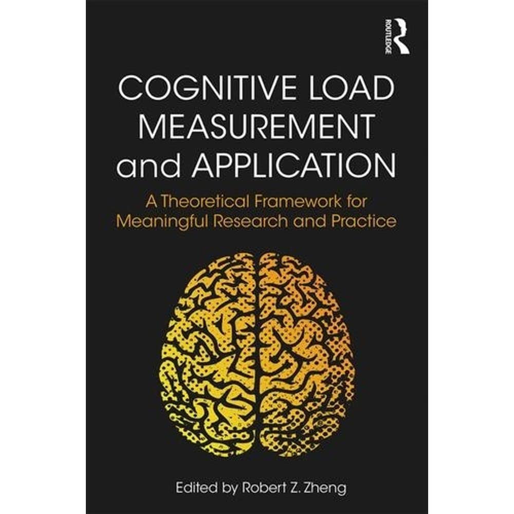 Cognitive Load Measurement and Application: A Theoretical Framework for Meaningful Research and Practice Education & Training