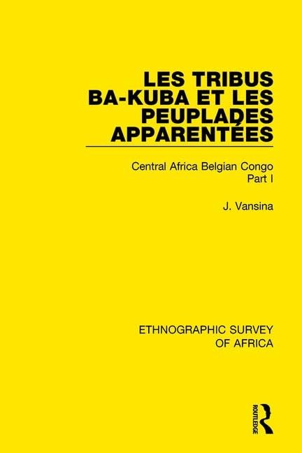 Les Tribus Ba-kuba Et Les Peuplades Apparentées: Central Africa Belgian Congo (46) (Ethnographic Survey of Africa, Band 46) Books