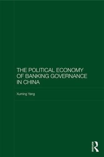 The Political Economy of Banking Governance in China (Routledge Studies on the Chinese Economy, Band 65) Books