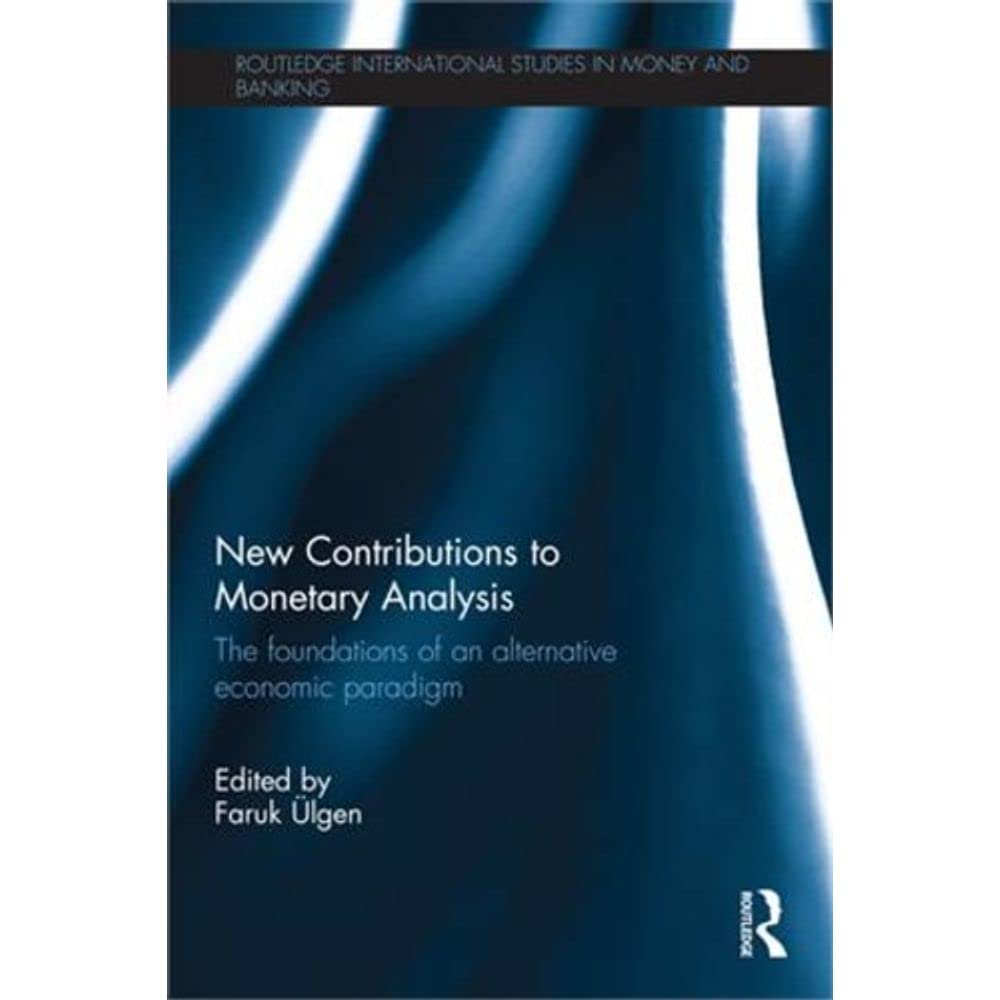 New Contributions to Monetary Analysis: The Foundations of an Alternative Economic Paradigm Business, Finance & Career