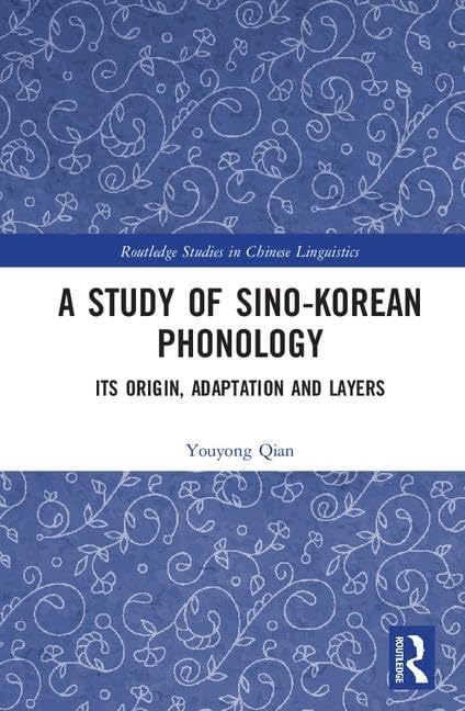 A Study of Sino-Korean Phonology: Its Origin, Adaptation and Layers (Routledge Studies in Chinese Linguistics) Media & Communication