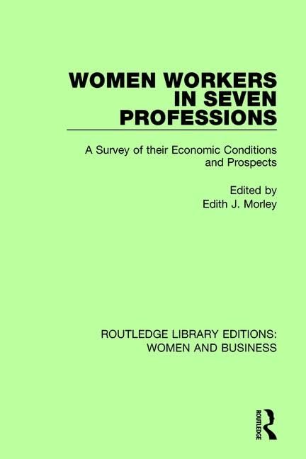 Women Workers in Seven Professions: A Survey of Their Economic Conditions and Prospects (Routledge Library Editions Women and Business, 14, Band 14) Books
