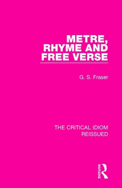 Metre, Rhyme and Free Verse (The Critical Idiom Reissued, 7, Band 7) Contemporary literature